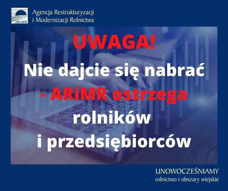 Nie dajcie się nabrać - ARiMR ostrzega rolników i przedsiębiorców